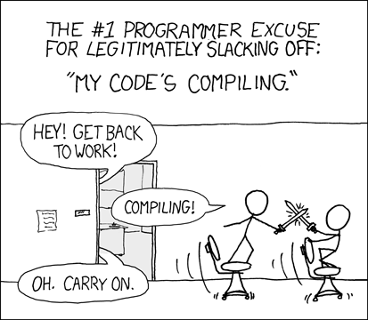 Classic XKCD post. In it two people appear sword-fighting on their chairs. Somebody asks them to go back to work, and they are replying the code is still compiling; excuse the other person accepts